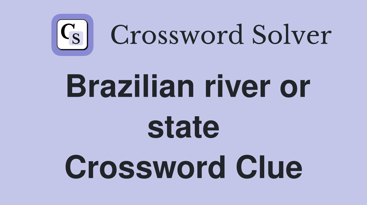 Brazilian river or state Crossword Clue