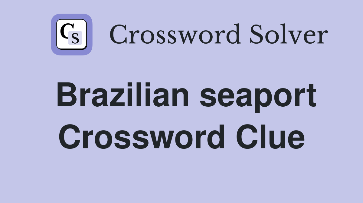 Brazilian seaport Crossword Clue Answers Crossword Solver