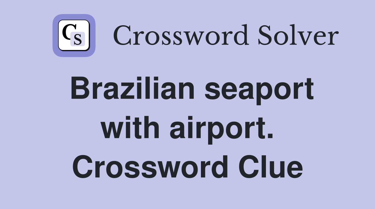 Brazilian seaport with airport. Crossword Clue