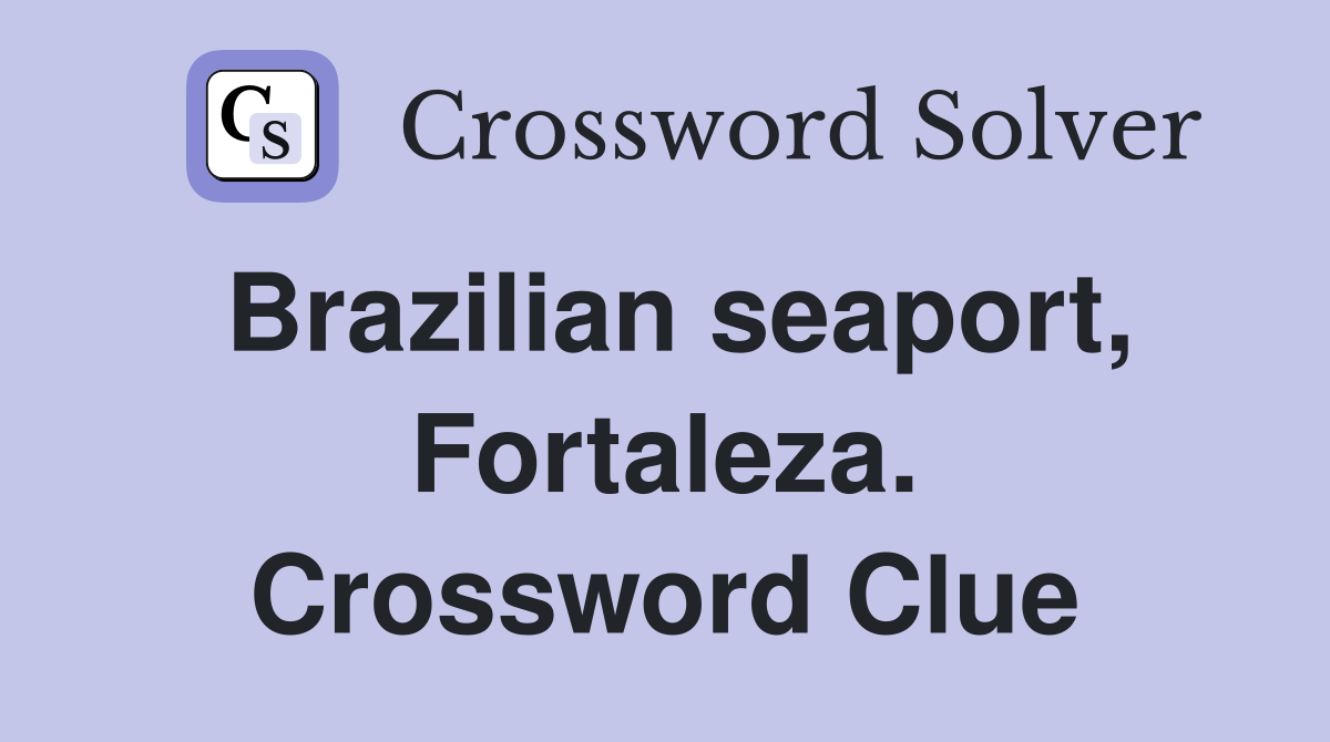 Brazilian seaport, Fortaleza. Crossword Clue