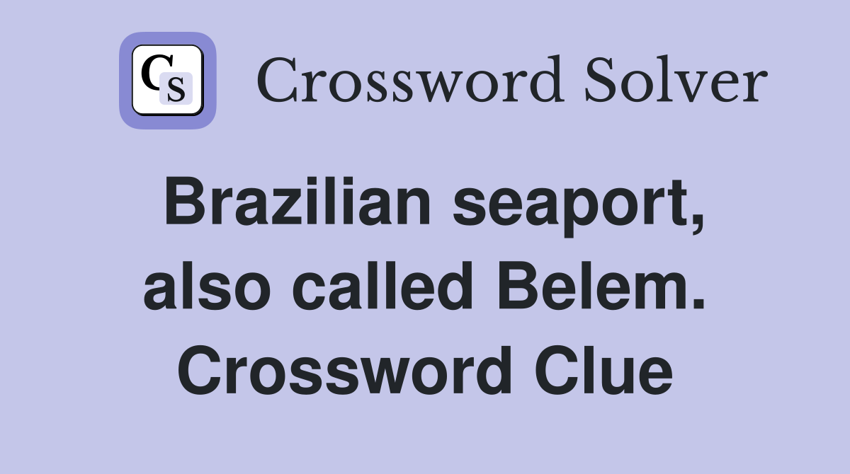 Brazilian seaport, also called Belem. Crossword Clue
