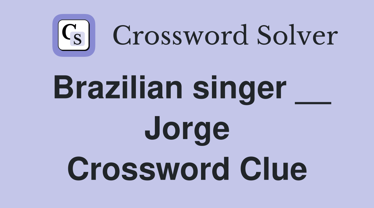Brazilian singer __ Jorge Crossword Clue