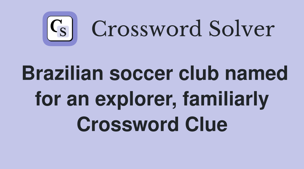 Brazilian soccer club named for an explorer, familiarly Crossword Clue