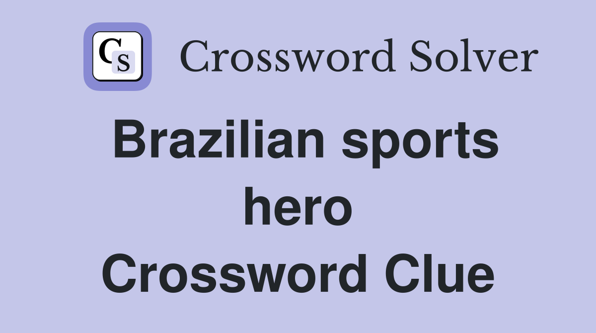 Brazilian sports hero Crossword Clue
