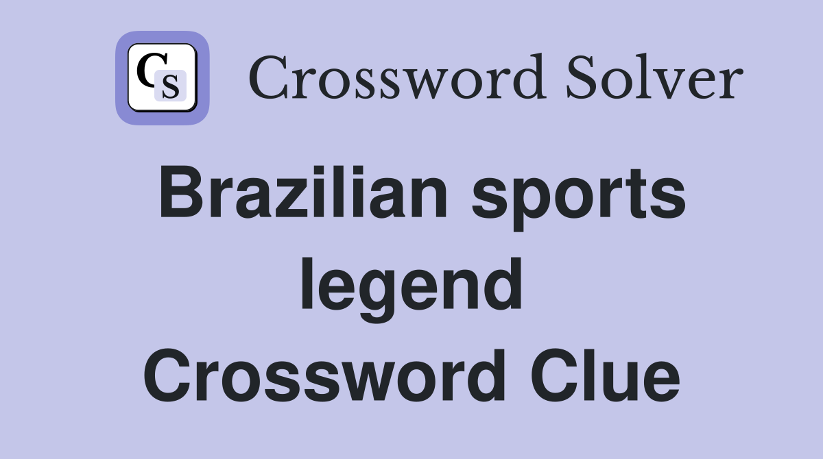 Brazilian sports legend Crossword Clue