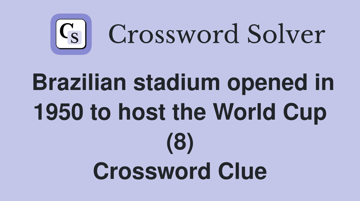 Brazilian stadium opened in 1950 to host the World Cup (8) Crossword Clue