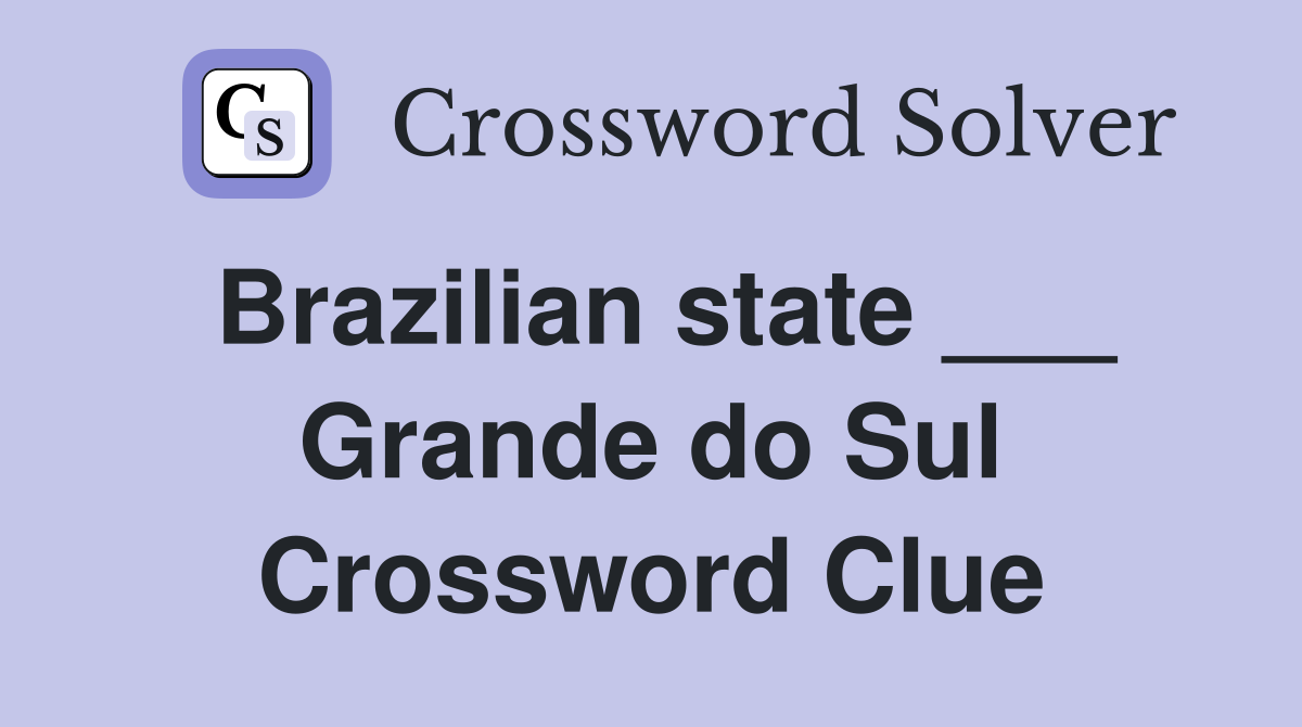 Brazilian state ___ Grande do Sul Crossword Clue