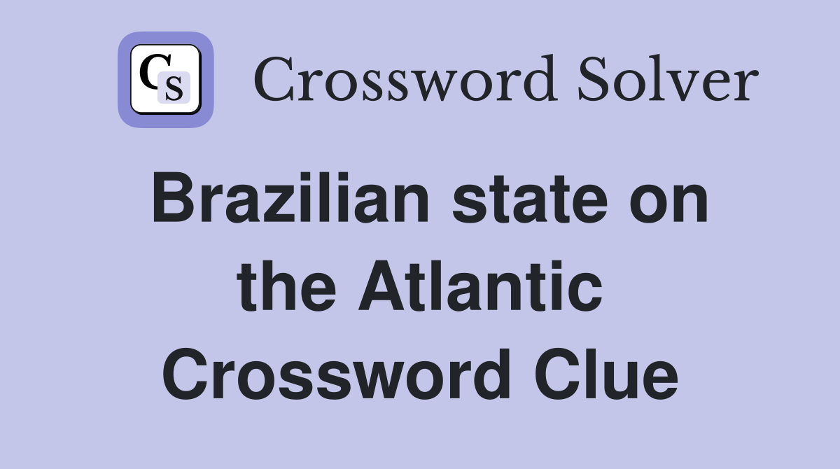 Brazilian state on the Atlantic Crossword Clue