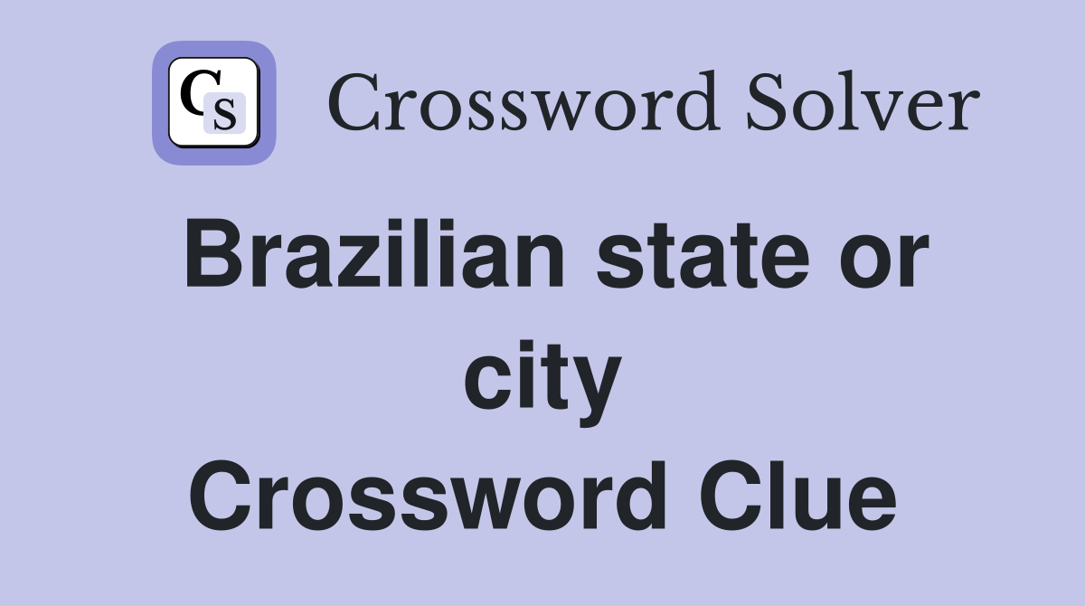 Brazilian state or city Crossword Clue