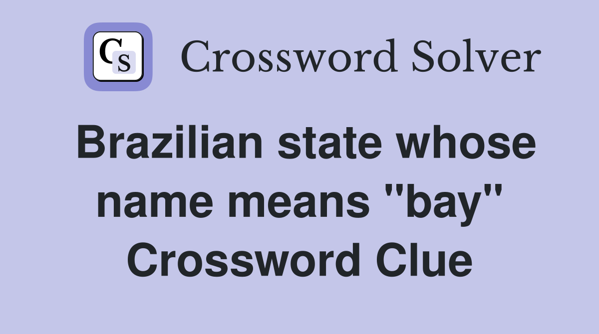 Brazilian state whose name means "bay" Crossword Clue