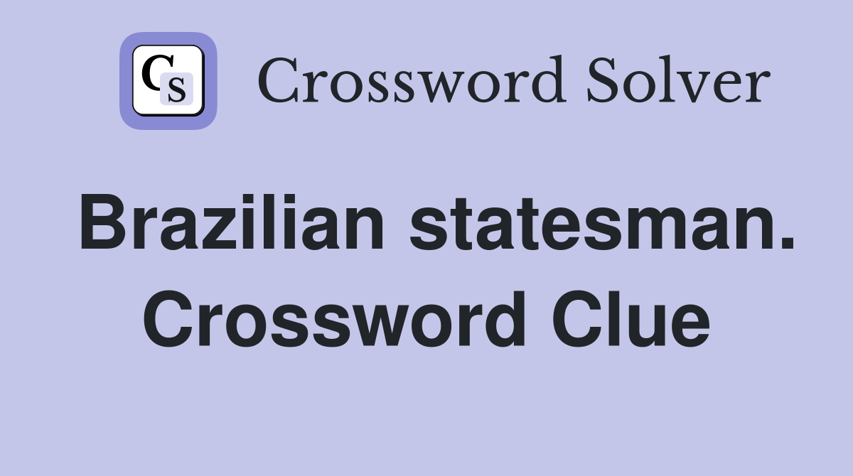 Brazilian statesman. Crossword Clue