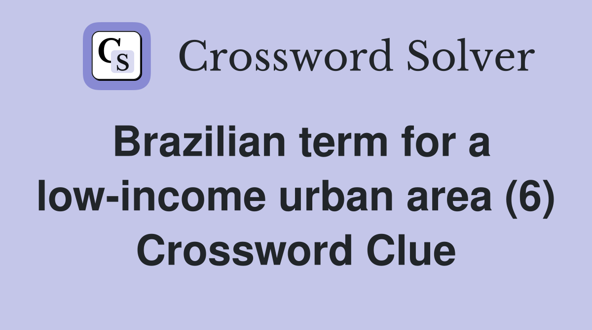 Brazilian term for a low-income urban area (6) Crossword Clue