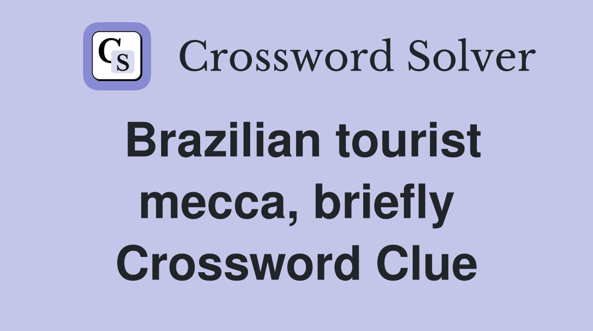 Brazilian tourist mecca, briefly Crossword Clue