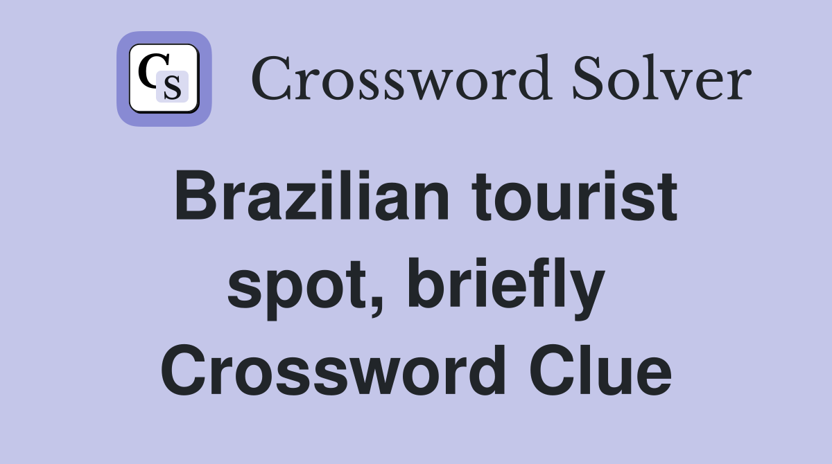 Brazilian tourist spot, briefly Crossword Clue