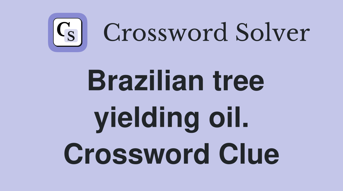Brazilian tree yielding oil. Crossword Clue