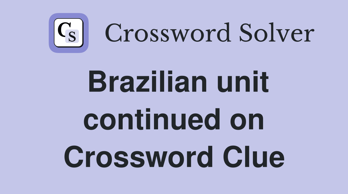 Brazilian unit continued on Crossword Clue