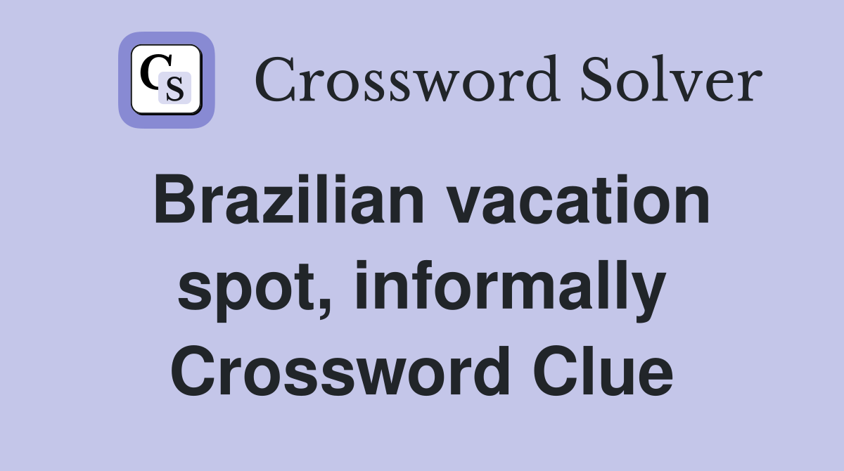 Brazilian vacation spot, informally Crossword Clue