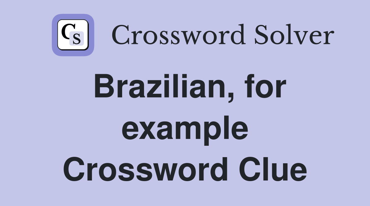 Brazilian, for example Crossword Clue