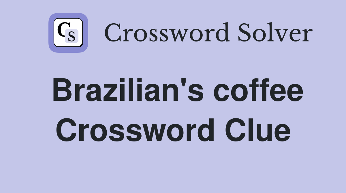 Brazilian's coffee Crossword Clue