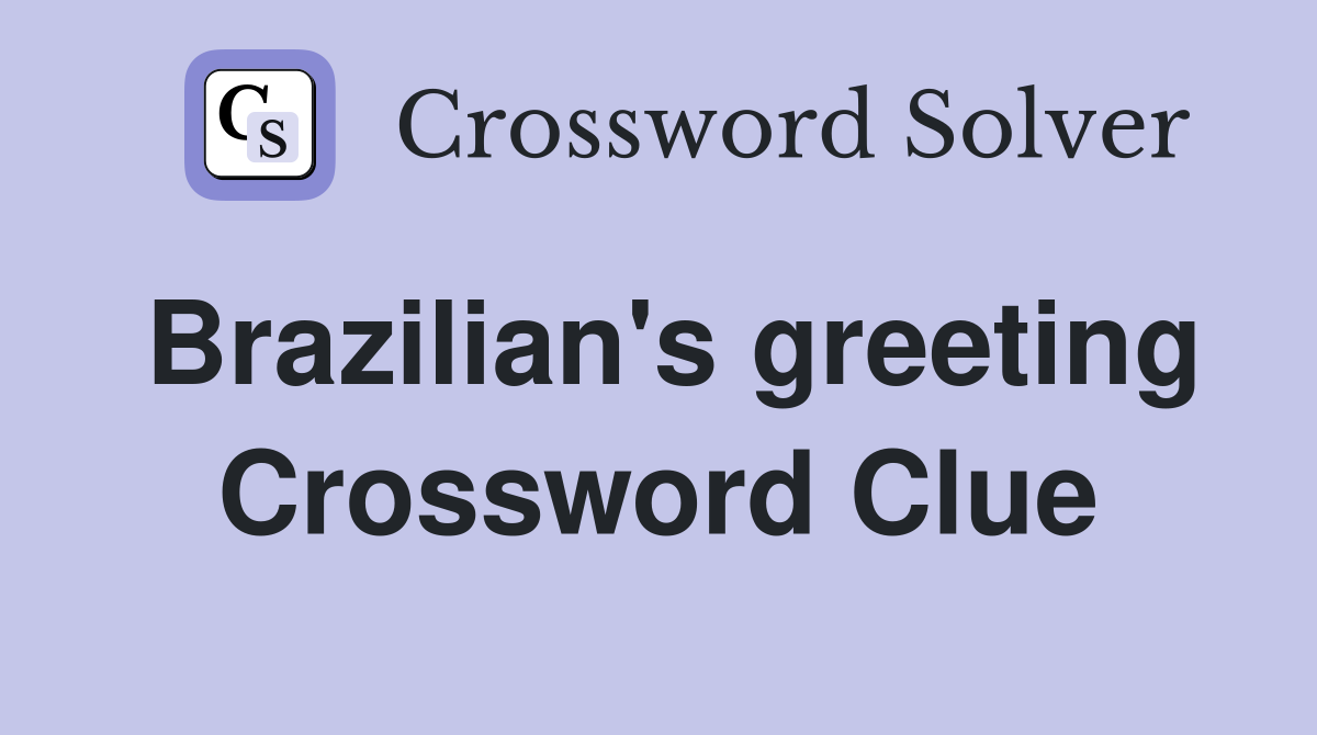 Brazilian's greeting Crossword Clue