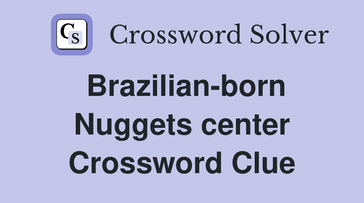 Brazilian-born Nuggets center Crossword Clue