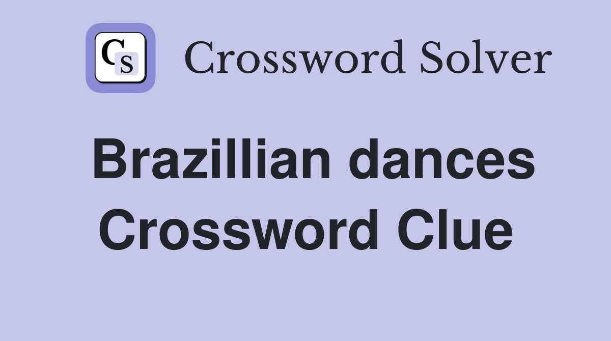 Brazillian dances Crossword Clue