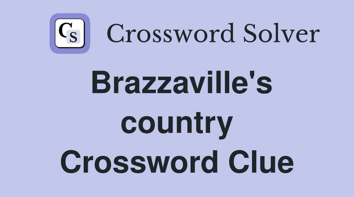 Brazzaville's country Crossword Clue