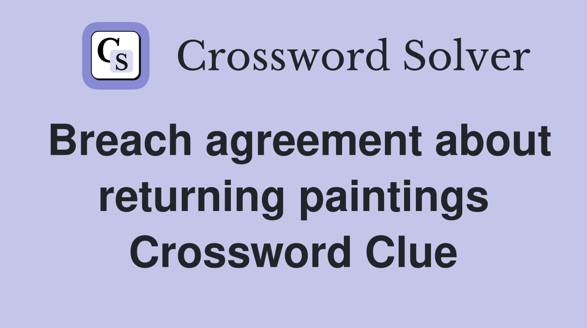 Breach agreement about returning paintings Crossword Clue