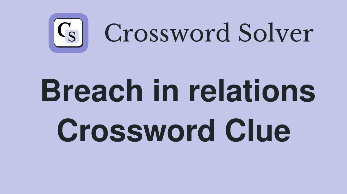 Breach in relations Crossword Clue
