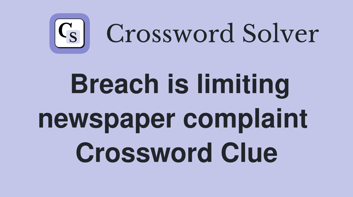 Breach is limiting newspaper complaint  Crossword Clue