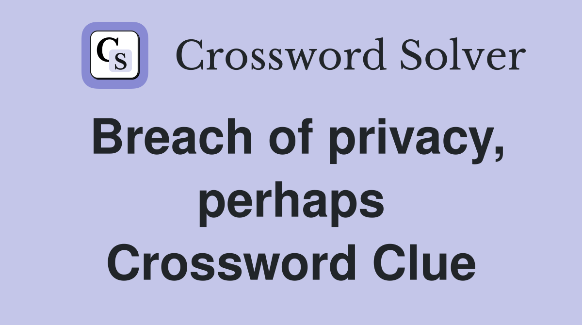 Breach of privacy, perhaps Crossword Clue