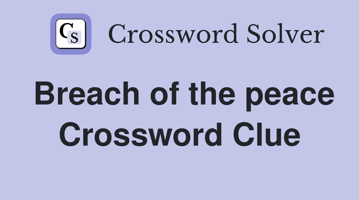 Breach of the peace Crossword Clue