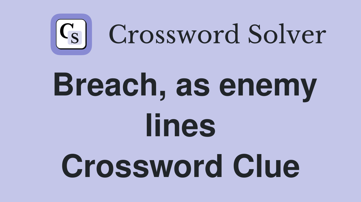 Breach, as enemy lines Crossword Clue