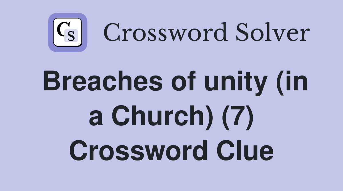 Breaches of unity (in a Church) (7) Crossword Clue
