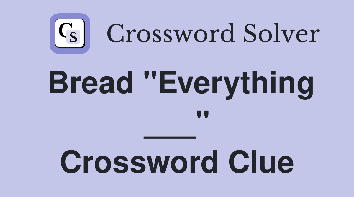 Bread "Everything ___" Crossword Clue