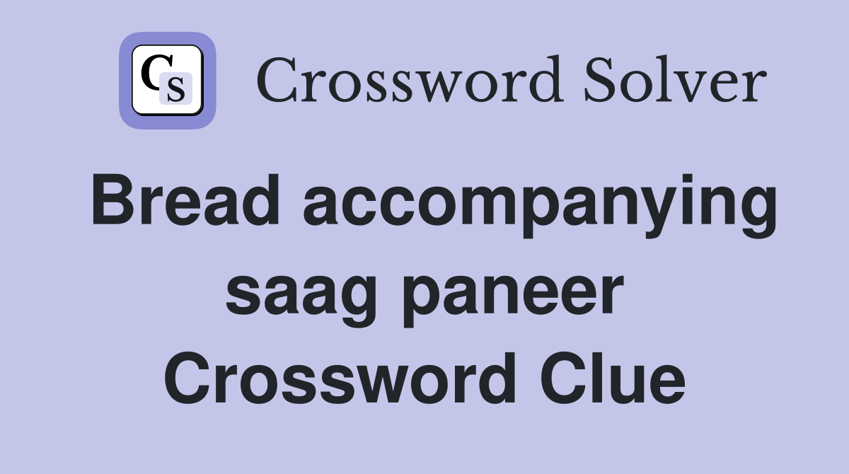 Bread accompanying saag paneer Crossword Clue