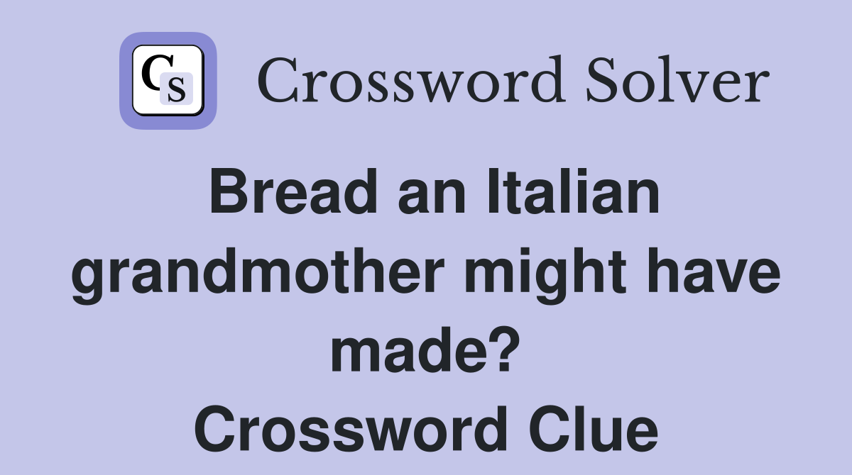 Bread an Italian grandmother might have made? Crossword Clue