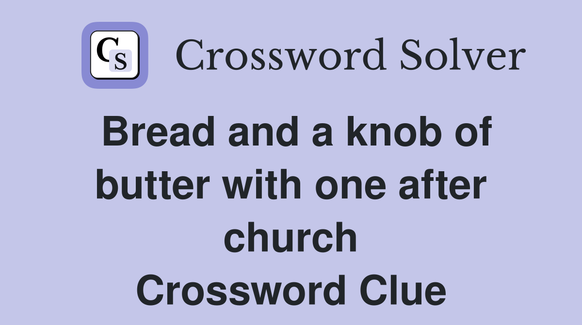 Bread and a knob of butter with one after church Crossword Clue