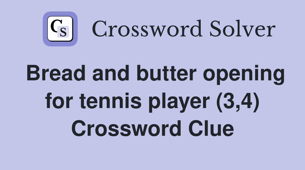 Bread and butter opening for tennis player (3,4) Crossword Clue