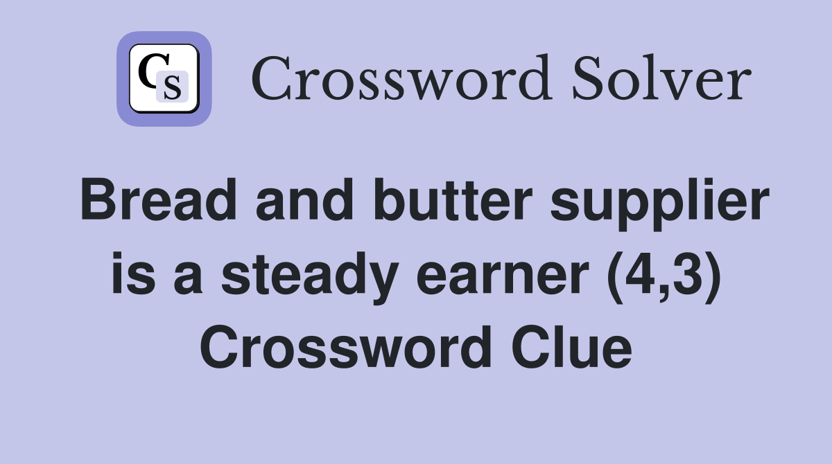 Bread and butter supplier is a steady earner (4,3) Crossword Clue