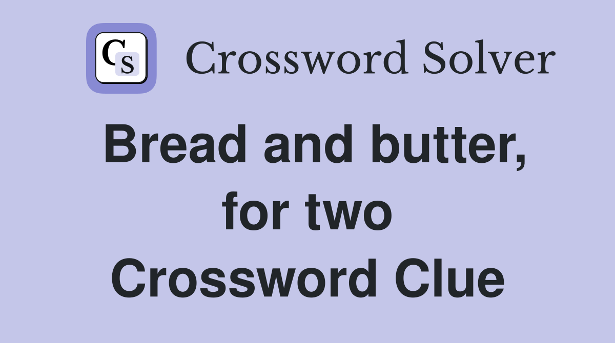 Bread and butter, for two Crossword Clue