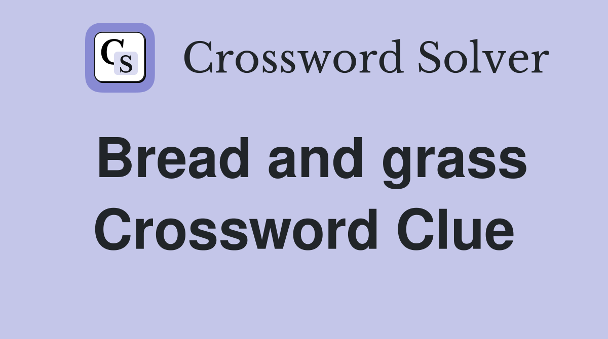 Bread and grass Crossword Clue