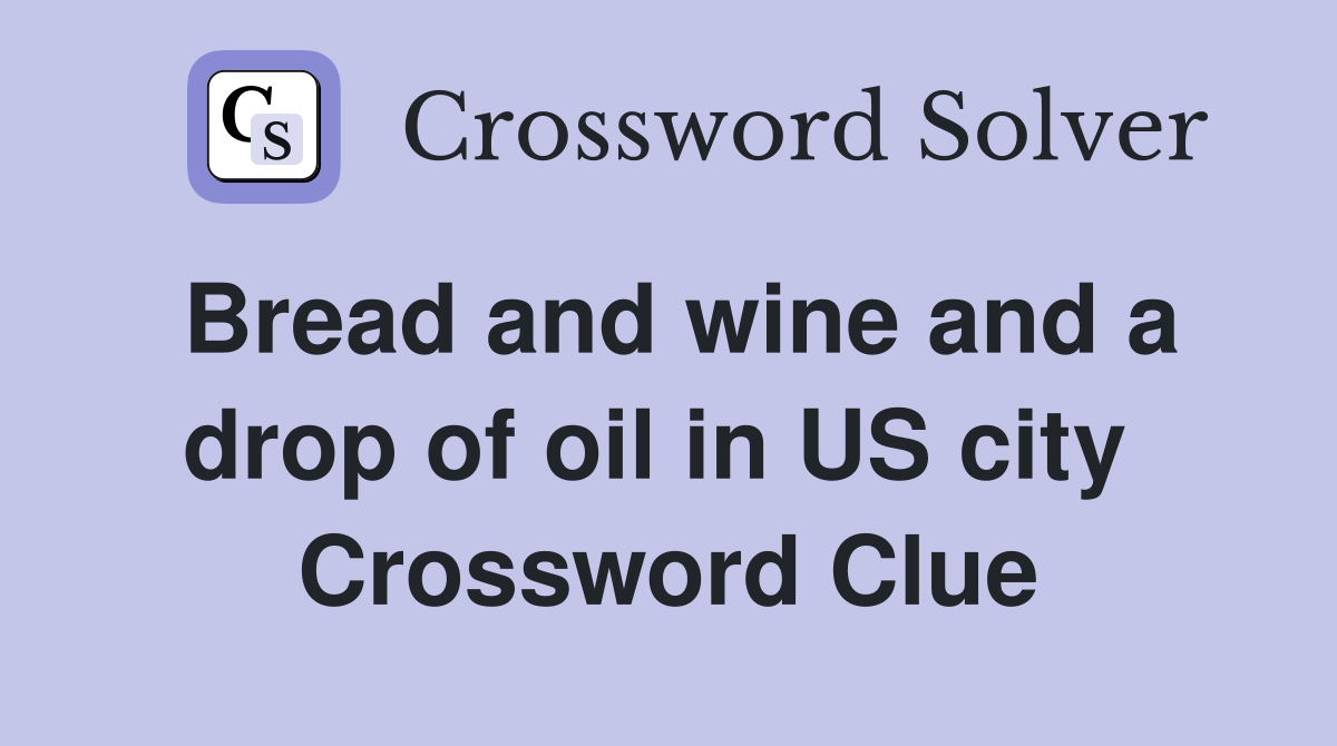 Bread and wine and a drop of oil in US city  Crossword Clue