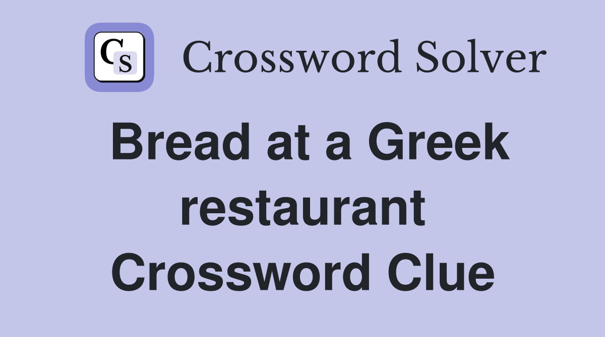 Bread at a Greek restaurant Crossword Clue