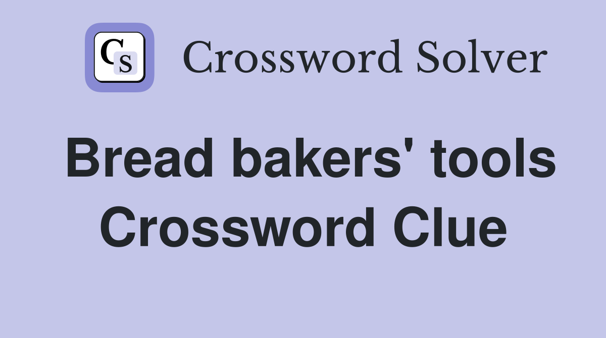 Bread bakers' tools Crossword Clue
