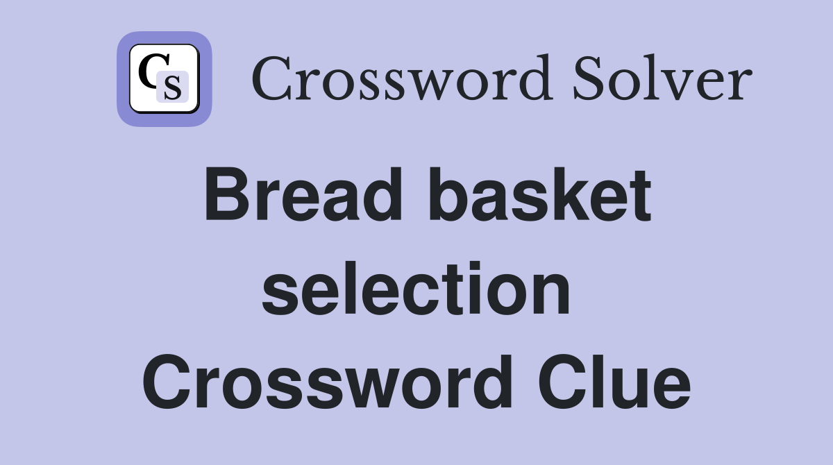 Bread basket selection Crossword Clue