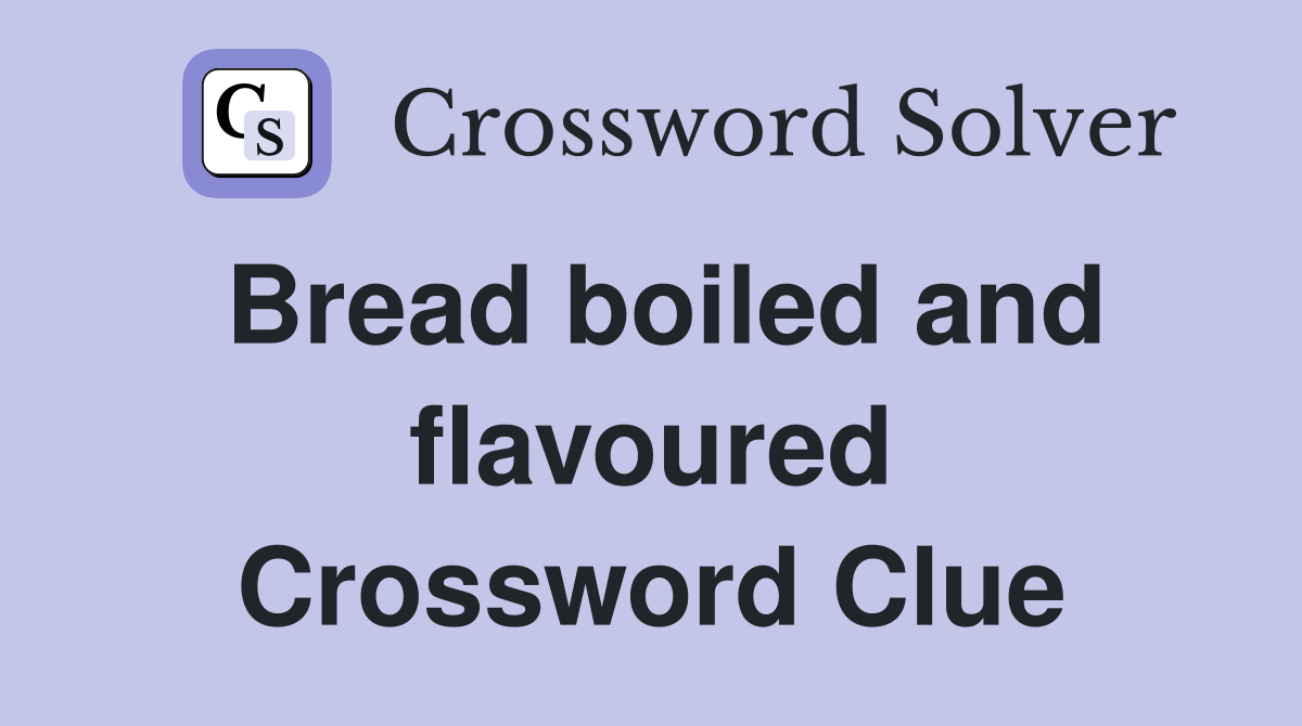 Bread boiled and flavoured Crossword Clue