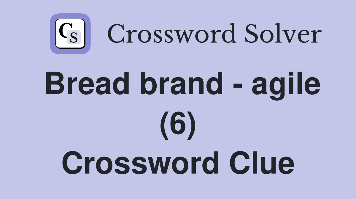 Bread brand - agile (6) Crossword Clue