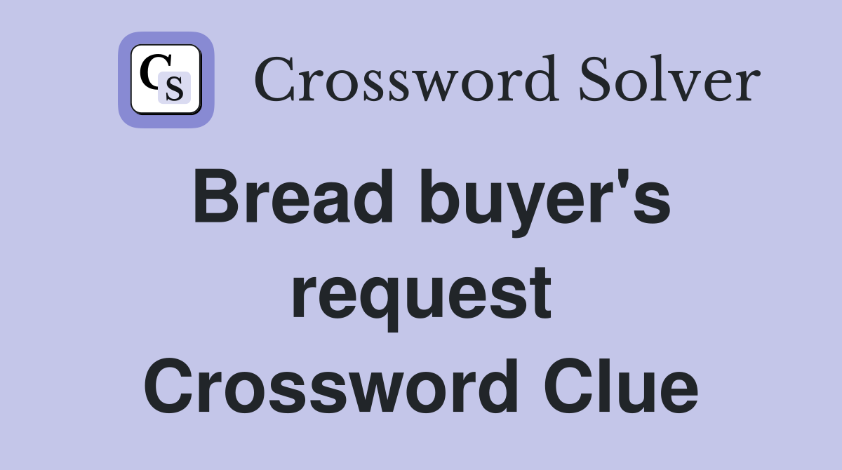 Bread buyer's request Crossword Clue