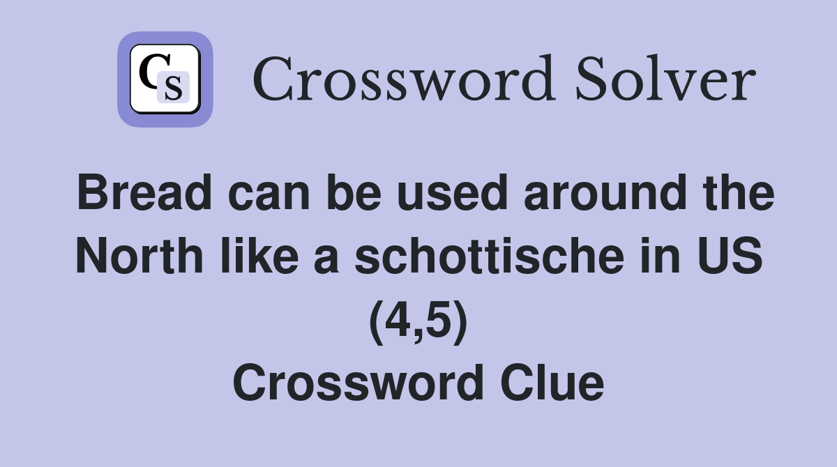 Bread can be used around the North like a schottische in US (4,5) Crossword Clue